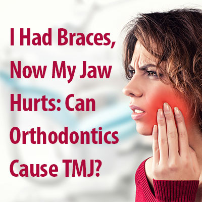 I had braces, now my jaw hurts: can orthodontics cause TMJ?