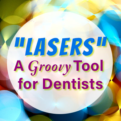 "Lasers" a groovy tool for dentists